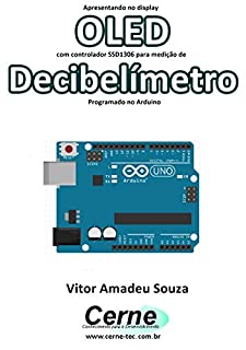 Livro Apresentando no display OLED com controlador SSD1306 para medição de Decibelímetro Programado no Arduino