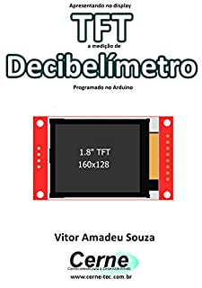 Apresentando no display TFT a medição de Decibelímetro Programado no Arduino