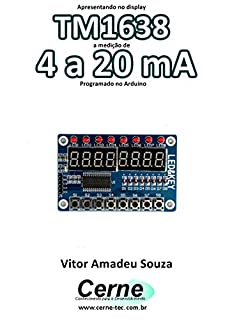 Apresentando no display TM1638 a medição de 4 a 20 mA Programado no Arduino