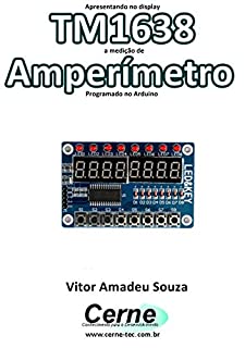 Apresentando no display TM1638 a medição de Amperímetro Programado no Arduino