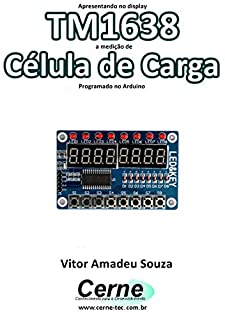 Livro Apresentando no display TM1638 a medição de Célula de Carga Programado no Arduino