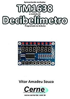 Apresentando no display TM1638 a medição de Decibelímetro Programado no Arduino