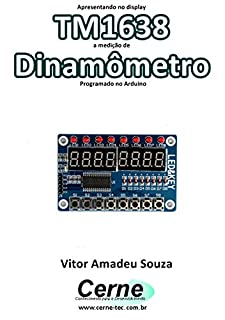 Apresentando no display TM1638 a medição de Dinamômetro Programado no Arduino