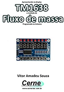 Apresentando no display TM1638 a medição de Fluxo de massa Programado no Arduino