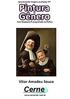 Apresentando imagens no display TFT Pintura de Gênero Com Raspberry Pi programado no Python