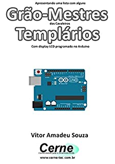 Apresentando uma lista com alguns  Grão-Mestres dos Cavaleiros Templários Com display LCD programado no Arduino