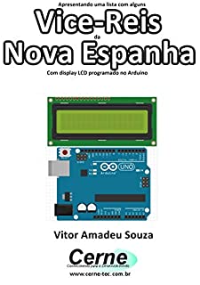 Apresentando uma lista com alguns  Vice-Reis da Nova Espanha Com display LCD programado no Arduino