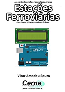 Apresentando uma lista nacional das primeiras  Estações Ferroviárias Com display LCD programado no Arduino