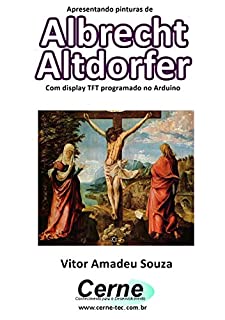 Apresentando pinturas de Albrecht Altdorfer Com display TFT programado no Arduino