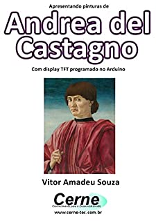 Apresentando pinturas de Andrea del Castagno Com display TFT programado no Arduino