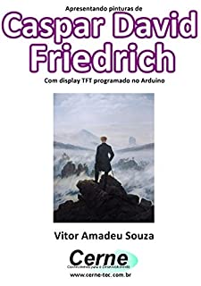 Apresentando pinturas de Caspar David Friedrich Com display TFT programado no Arduino