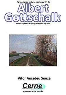 Livro Apresentando pinturas no display TFT de  Albert Gottschalk Com Raspberry Pi programado no Python