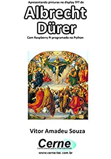 Apresentando pinturas no display TFT de  Albrecht Dürer Com Raspberry Pi programado no Python