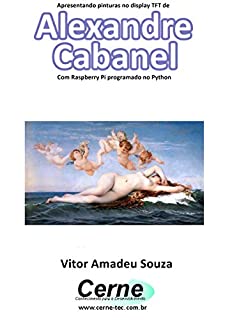 Livro Apresentando pinturas no display TFT de  Alexandre Cabanel Com Raspberry Pi programado no Python
