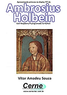 Livro Apresentando pinturas no display TFT de  Ambrosius Holbein  Com Raspberry Pi programado no Python