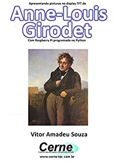 Livro Apresentando pinturas no display TFT de  Anne-Louis Girodet Com Raspberry Pi programado no Python