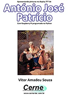 Livro Apresentando pinturas no display TFT de  António José Patrício  Com Raspberry Pi programado no Python