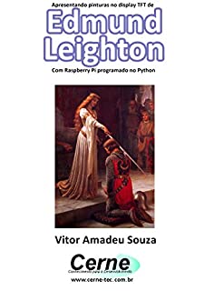 Livro Apresentando pinturas no display TFT de  Edmund Leighton Com Raspberry Pi programado no Python