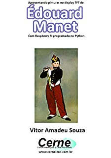 Apresentando pinturas no display TFT de  Édouard Manet  Com Raspberry Pi programado no Python