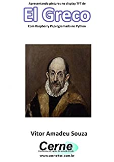 Livro Apresentando pinturas no display TFT de  El Greco Com Raspberry Pi programado no Python
