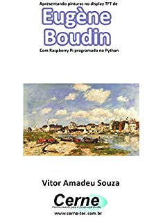 Apresentando pinturas no display TFT de  Eugène  Boudin Com Raspberry Pi programado no Python