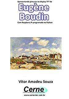 Livro Apresentando pinturas no display TFT de  Eugène  Boudin Com Raspberry Pi programado no Python