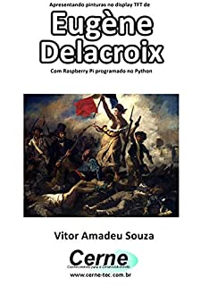 Livro Apresentando pinturas no display TFT de  Eugène  Delacroix Com Raspberry Pi programado no Python