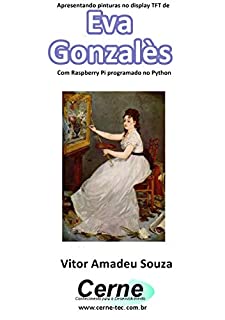 Livro Apresentando pinturas no display TFT de  Eva  Gonzalès  Com Raspberry Pi programado no Python