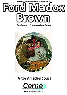 Livro Apresentando pinturas no display TFT de  Ford Madox Brown Com Raspberry Pi programado no Python