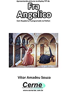 Livro Apresentando pinturas no display TFT de  Fra Angelico Com Raspberry Pi programado no Python