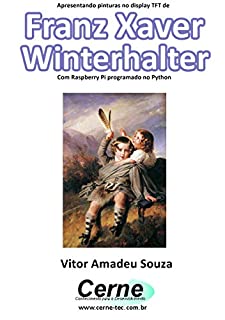 Livro Apresentando pinturas no display TFT de  Franz Xaver Winterhalter  Com Raspberry Pi programado no Python