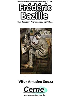 Livro Apresentando pinturas no display TFT de  Frédéric Bazille Com Raspberry Pi programado no Python