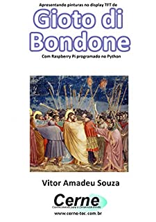 Livro Apresentando pinturas no display TFT de  Gioto di Bondone Com Raspberry Pi programado no Python