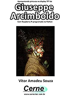 Livro Apresentando pinturas no display TFT de  Giuseppe Arcimboldo Com Raspberry Pi programado no Python