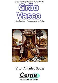 Livro Apresentando pinturas no display TFT de  Grão  Vasco Com Raspberry Pi programado no Python