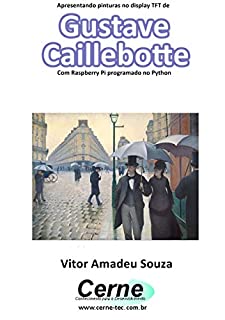 Livro Apresentando pinturas no display TFT de  Gustave Caillebotte  Com Raspberry Pi programado no Python