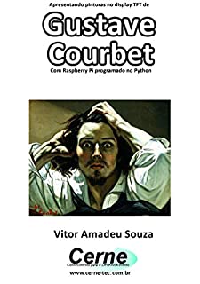 Livro Apresentando pinturas no display TFT de  Gustave  Courbet Com Raspberry Pi programado no Python