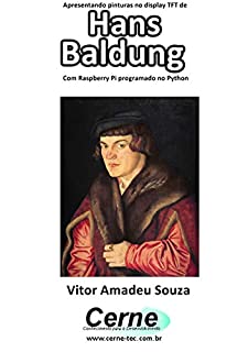 Livro Apresentando pinturas no display TFT de  Hans Baldung Com Raspberry Pi programado no Python