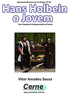 Livro Apresentando pinturas no display TFT de  Hans Holbein  o Jovem Com Raspberry Pi programado no Python