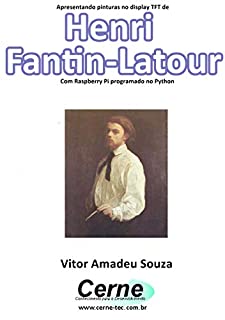 Livro Apresentando pinturas no display TFT de  Henri  Fantin-Latour  Com Raspberry Pi programado no Python