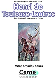 Livro Apresentando pinturas no display TFT de  Henri de Toulouse-Lautrec Com Raspberry Pi programado no Python