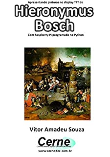 Livro Apresentando pinturas no display TFT de  Hieronymus Bosch Com Raspberry Pi programado no Python