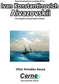 Livro Apresentando pinturas no display TFT de  Ivan Konstantinovich Aivazovskii Com Raspberry Pi programado no Python