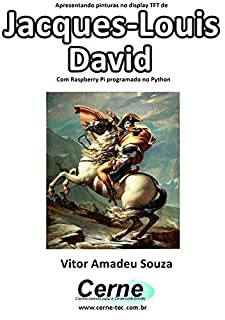 Livro Apresentando pinturas no display TFT de  Jacques-Louis David Com Raspberry Pi programado no Python