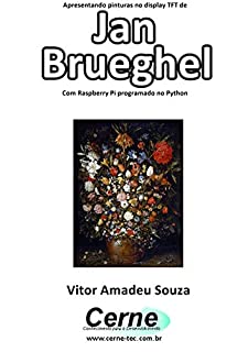 Livro Apresentando pinturas no display TFT de  Jan Brueghel Com Raspberry Pi programado no Python