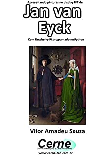 Apresentando pinturas no display TFT de  Jan van Eyck  Com Raspberry Pi programado no Python