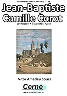Livro Apresentando pinturas no display TFT de  Jean-Baptiste Camille Corot Com Raspberry Pi programado no Python