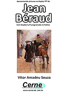 Livro Apresentando pinturas no display TFT de  Jean Béraud Com Raspberry Pi programado no Python