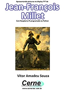 Apresentando pinturas no display TFT de  Jean-François Millet Com Raspberry Pi programado no Python