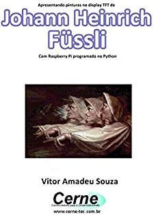 Livro Apresentando pinturas no display TFT de  Johann Heinrich Füssli Com Raspberry Pi programado no Python